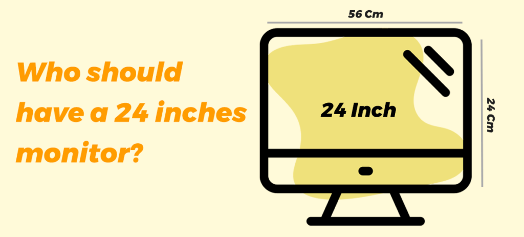 Who should have a 24 inches monitor?