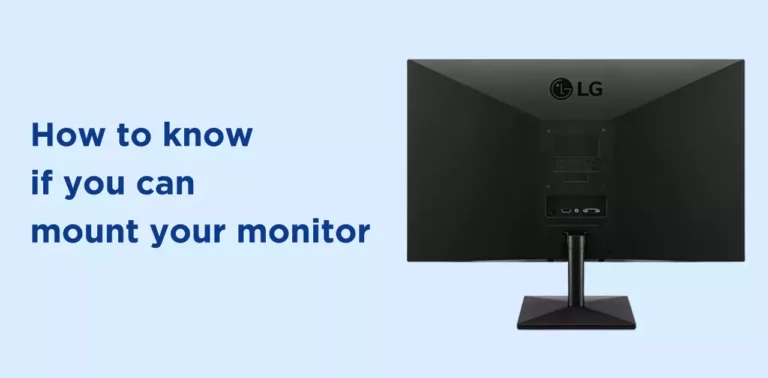 How to know if you can mount your monitor (Find out easily)