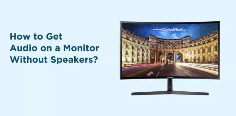 How to Get Audio on a Monitor Without Speakers?