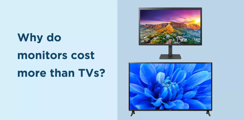Why do monitors cost more than TVs