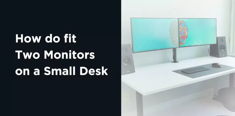 How do fit two monitors on a small desk?