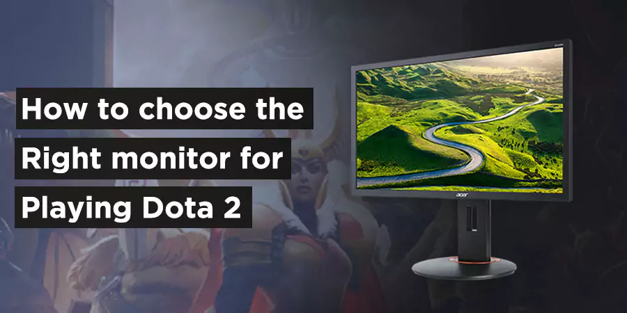 How to choose the right monitor for playing Dota 2