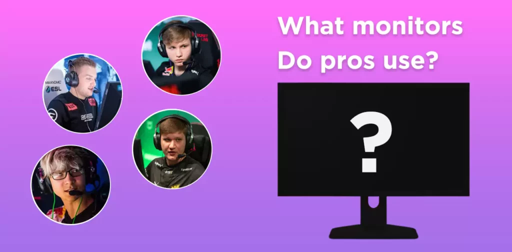 What monitors do pros use? Follow them to get the best monitor